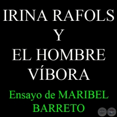 IRINA RAFOLS Y EL HOMBRE VÍBORA - Por MARIBEL BARRETO