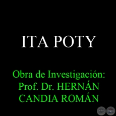 ITA POTY (FLOR DE LA PIEDRA) - Obra de Investigación: Prof. Dr. HERNÁN CANDIA ROMÁN