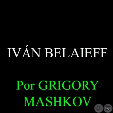 IVN BELAIEFF - Por GRIGORY MASHKOV