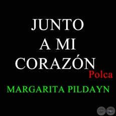 JUNTO A MI CORAZÓN - Polca de MARGARITA PILDAYN 