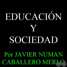 EDUCACIÓN Y SOCIEDAD - Por JAVIER NUMAN CABALLERO MERLO