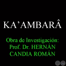 KAʼAMBARÂ - Obra de Investigación: Prof. Dr. HERNÁN CANDIA ROMÁN