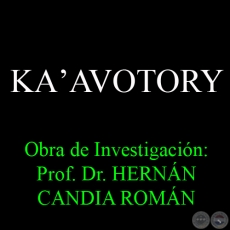 KAʼAVOTORY - Obra de Investigación: Prof. Dr. HERNÁN CANDIA ROMÁN