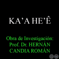 KAʼA HEʼÊ - Obra de Investigación: Prof. Dr. HERNÁN CANDIA ROMÁN