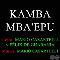 KAMBA MBA'EPU - Letra:  FÉLIX DE GUARANIA -  MARIO CASARTELLI