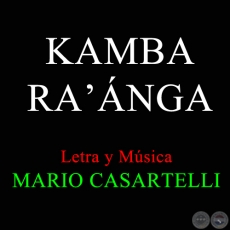 KAMBA RA'ANGA - Letra y Msica de MARIO CASARTELLI