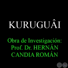 KURUGUÂI - Obra de Investigación: Prof. Dr. HERNÁN CANDIA ROMÁN