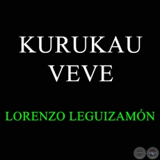 KURUKAU VEVE - LORENZO LEGUIZAMÓN