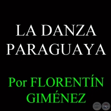 LA DANZA PARAGUAYA - Por FLORENTÍN GIMÉNEZ