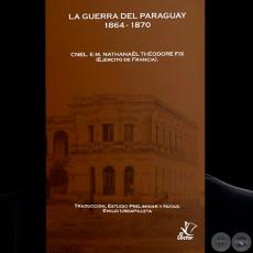 LA GUERRA DEL PARAGUAY 1864 – 1870 - Coautor y Traductor: JOSÉ EMILIO URDAPILLETA ROMERO - Año 2023