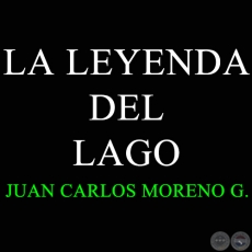 LA LEYENDA DEL LAGO - Autor: JUAN CARLOS MORENO GONZÁLEZ