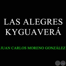 LAS ALEGRES KYGUAVERÁ - ZARZUELA PARAGUAYA - JUAN CARLOS MORENO GONZÁLEZ