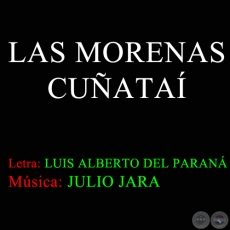 LAS MORENAS CUÑATAÍ - Música de JULIO JARA  