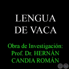 LENGUA DE VACA - Obra de Investigación: Prof. Dr. HERNÁN CANDIA ROMÁN