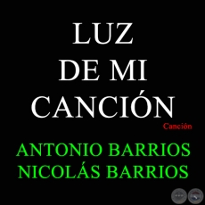 LUZ DE MI CANCIÓN - Canción  de ANTONIO BARRIOS 