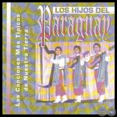 LAS CANCIONES MÁS TÍPICAS DE NUESTRA TIERRA - LOS HIJOS DEL PARAGUAY - Año 1999