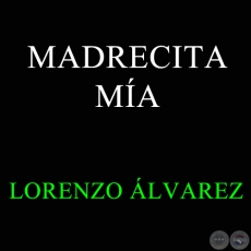  MADRECITA MÍA - LORENZO ÁLVAREZ