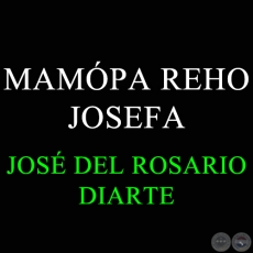 MAMÓPA REHO JOSEFA - JOSÉ DEL ROSARIO DIARTE