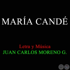 MARÍA CANDÉ - Letra y Música JUAN CARLOS MORENO GONZÁLEZ