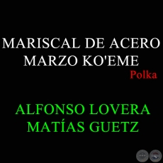 MARISCAL DE ACERO MARZO KOEME - Polka de ALFONSO LOVERA 