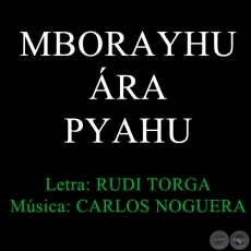 MBORAYHU ÁRA PYAHU - Música: CARLOS NOGUERA