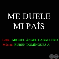 ME DUELE MI PAÍS - Música de RUBÉN DOMÍNGUEZ ALVARENGA - Año 2014