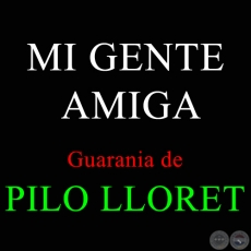 MI GENTE AMIGA - Guarania de PILO LLORET