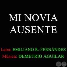 MI NOVIA AUSENTE - Música DEMETRIO AGUILAR