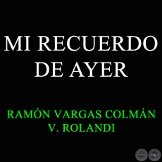 MI RECUERDO DE AYER - Polca de RAMÓN VARGAS COLMAN 