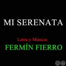 MI SERENATA - Letra y Música de FERMÍN FIERRO