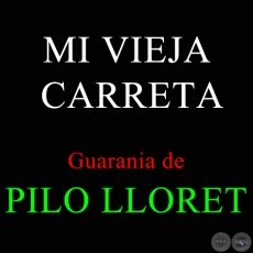 MI VIEJA CARRETA - Guarania de PILO LLORET