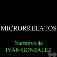 MICRORRELATOS - Narrativa de IVÁN GONZÁLEZ - Noviembre 2013