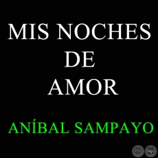 MIS NOCHES DE AMOR - ANÍBAL SAMPAYO