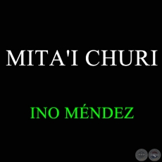 MITA'I CHURI - INO MÉNDEZ