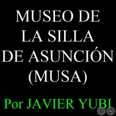 MUSEO DE LA SILLA DE ASUNCIN (MUSA) - MUSEOS DEL PARAGUAY (70) - Por JAVIER YUBI 