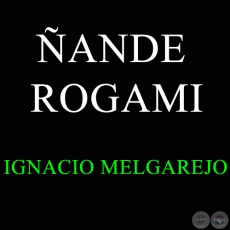 ÑANDE ROGAMI - Purahéi de IGNACIO MELGAREJO