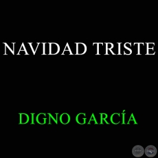 NAVIDAD TRISTE - DIGNO GARCÍA