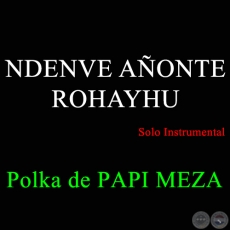 NDENVE AONTE ROHAYHU - Polka de PAPI MEZA
