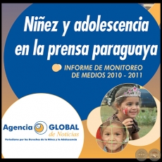 NIEZ Y ADOLESCENCIA EN LA PRENSA PARAGUAYA. INFORME DE MONITOREO DE MEDIOS 2010 - 2011
