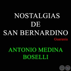 NOSTALGIAS DE SAN BERNARDINO - ANTONIO MEDINA BOSELLI
