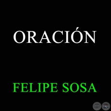 ORACIÓN - FELIPE SOSA