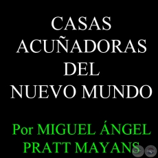CASAS ACUÑADORAS DEL NUEVO MUNDO - Por MIGUEL ÁNGEL PRATT MAYANS