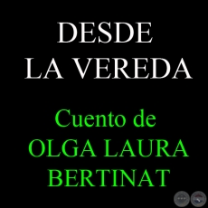 DESDE  LA VEREDA, 2012 - Cuento de OLGA LAURA BERTINAT