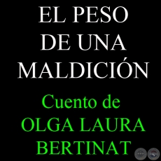 EL PESO DE UNA MALDICIÓN - Cuento de OLGA LAURA BERTINAT 