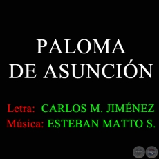 PALOMA DE ASUNCIN - Letra de CARLOS MIGUEL JIMNEZ