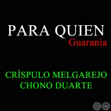 PARA QUIEN - Guarania de CHONO DUARTE