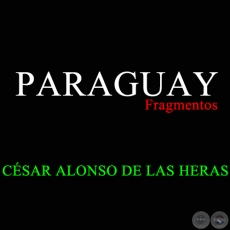 PARAGUAY (Fragmentos) - CÉSAR ALONSO DE LAS HERAS