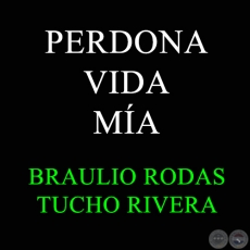 PERDONA VIDA MÍA - BRAULIO RODAS