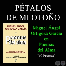 PTALOS DE MI OTOO - MIGUEL NGEL ORTIGOZA GARCA EN POEMAS DEL ALMA