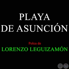 PLAYA DE ASUNCIÓN - Polca de LORENZO LEGUIZAMÓN